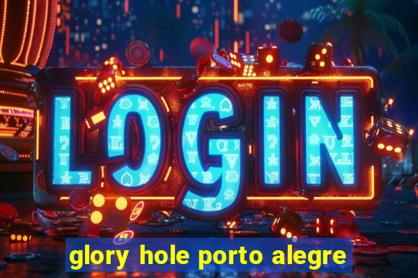 glory hole porto alegre